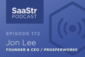 SaaStr Podcast #172: Jon Lee, Founder & CEO @ ProsperWorks on Why It Is Easier To Start In SMB and Work Your Way Up
