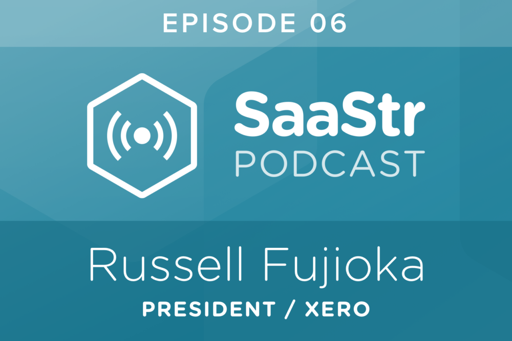 SaaStr Podcast #006: Russell Fujioka, President @ Xero On Taking Adobe from $40m to $1bn