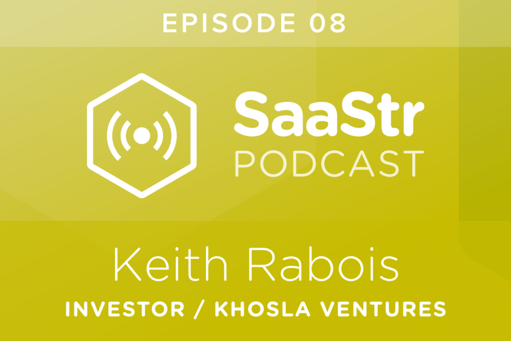 SaaStr Podcast #008: Keith Rabois of Khosla Ventures Shares the Ultimate Guide to Hiring