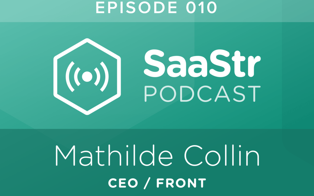 SaaStr Podcast #010: Mathilde Collin, Founder and CEO @ Front Discusses the Evolution of Content Marketing & Its Effect on Sales