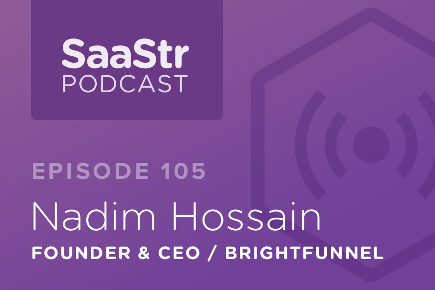 SaaStr Podcast #105: Nadim Hossain, Founder & CEO @ BrightFunnel Discusses Why Marketing is Eating Sales