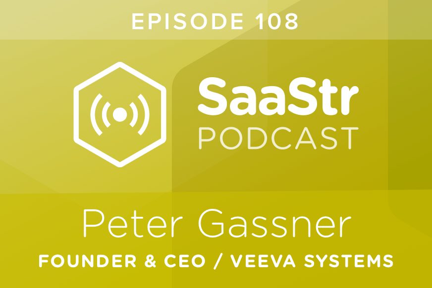 SaaStr Podcast #108: Peter Gassner, Founder & CEO @ Veeva Systems On Growing to $500m in ARR