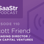 B2B SaaS Blog - SaaStr Podcast #110: Scott Friend