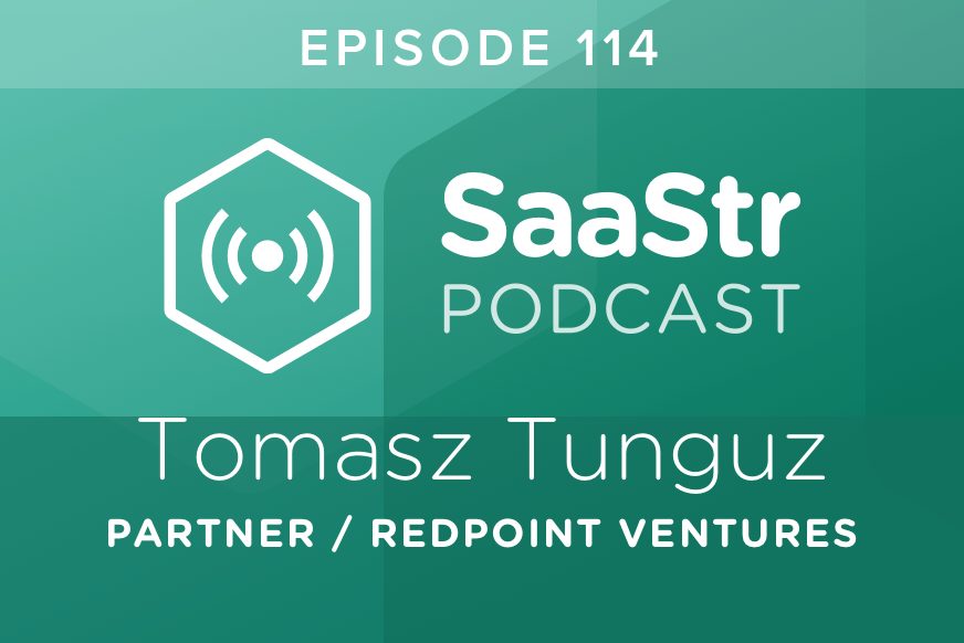 SaaStr Podcast #114: Tomasz Tunguz, Partner @ Redpoint Ventures Discusses The Rise of Machine Learning in Enterprise SaaS