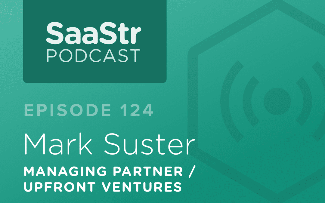 SaaStr Podcast #124: Mark Suster, Partner @ Upfront on The One Thing That Kills Sales