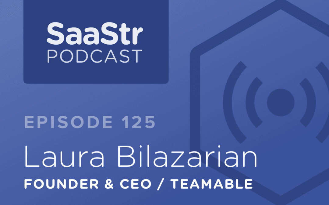 SaaStr Podcast #125: Laura Bilazarian, Founder & CEO @ Teamable Discusses Why You Should Always Be Premium