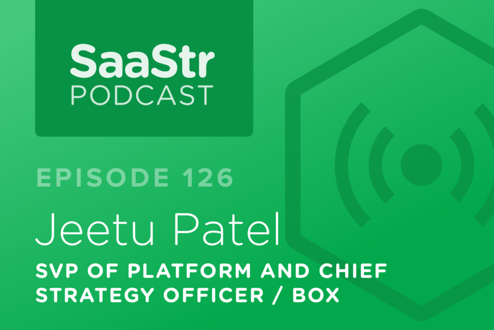 SaaStr Podcast #126: Jeetu Patel, SVP of Platform & Chief Strategy Officer @ Box On Why You Must Only Monetize To 30% of Your Value