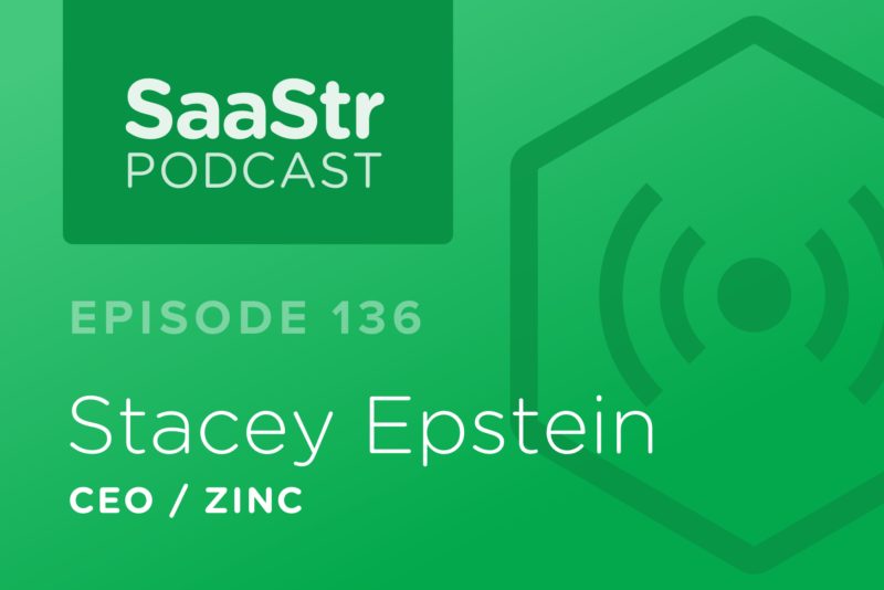 SaaStr Podcast #136: Stacey Epstein, CEO @ Zinc Shares What CEOs Most Often Get Wrong About CMOs