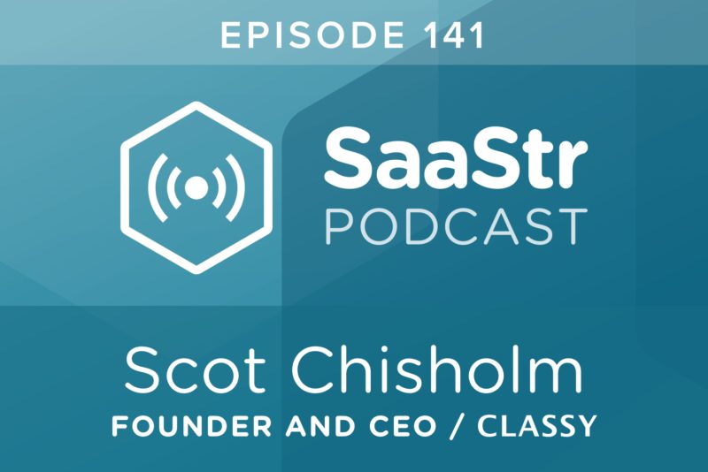 SaaStr Podcast #141: Scot Chisholm, Founder & CEO @ Classy Discusses How To Scale & Segment Your Sales Team Efficiently