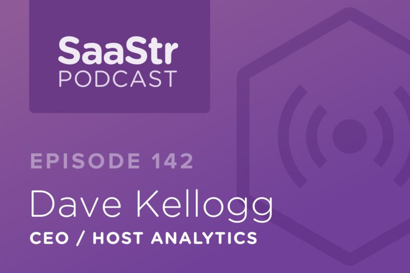 SaaStr Podcast #142: Dave Kellogg, CEO @ Host Analytics On Why CAC/LTV Is The Most Important Metric In SaaS
