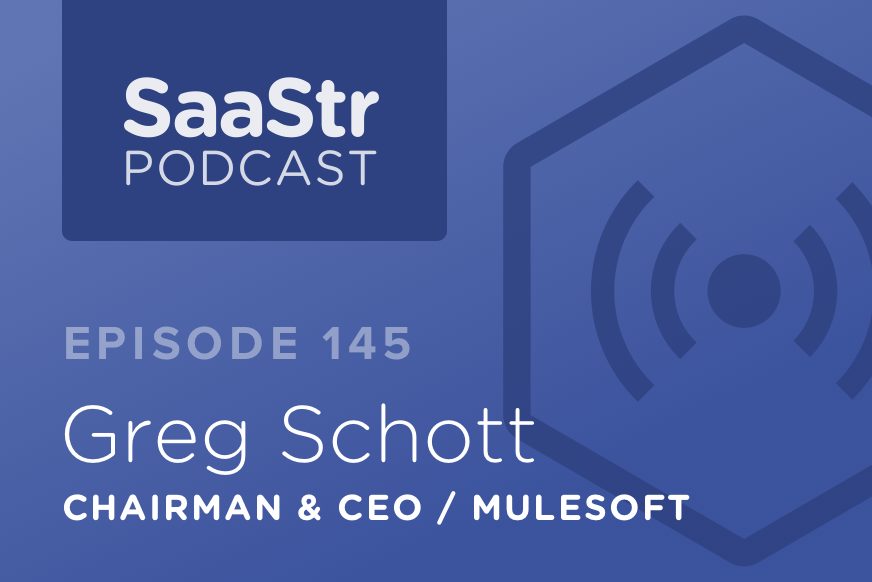 SaaStr Podcast #145: Greg Schott, Chairman & CEO @ Mulesoft on The Challenges & Lessons of Scaling from 20 to 1,000 People