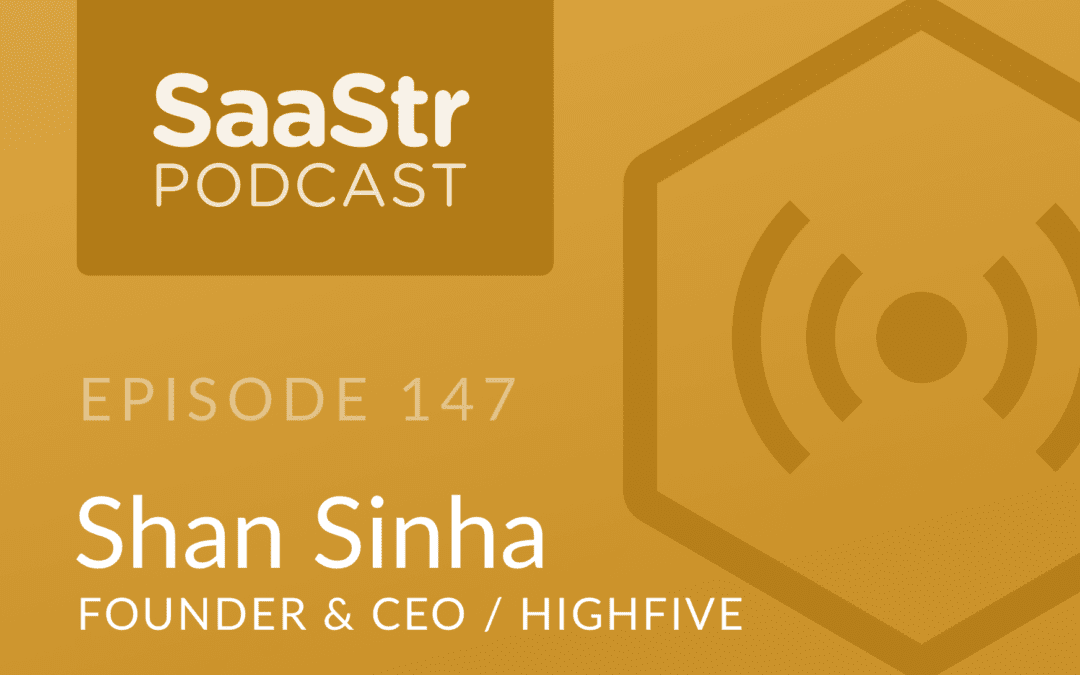 SaaStr Podcast #147: Shan Sinha, Founder & CEO @ Highfive On Why Payback Period Is The Critical Metric