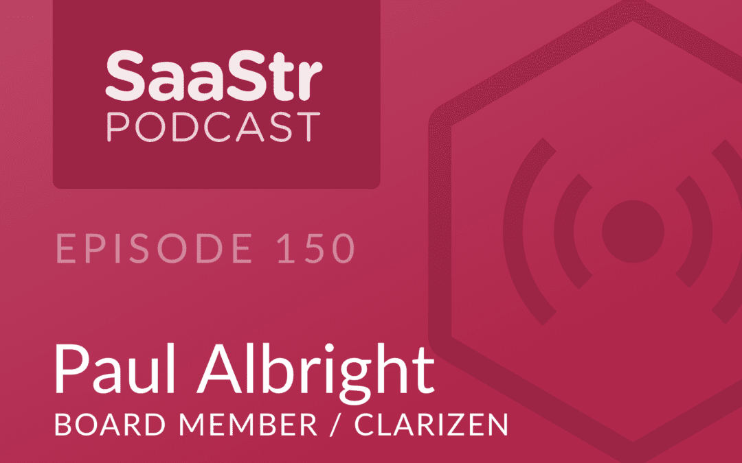SaaStr Podcast #150: Paul Albright, Board Member @ Clarizen Discusses Why It Is Harder To Go Enterprise Down Than SMB Up