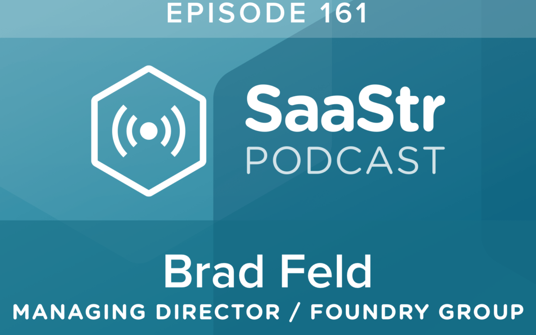 SaaStr Podcast #161: Brad Feld, GP @ Foundry Group on Structuring Your SaaS Startup For Scalability