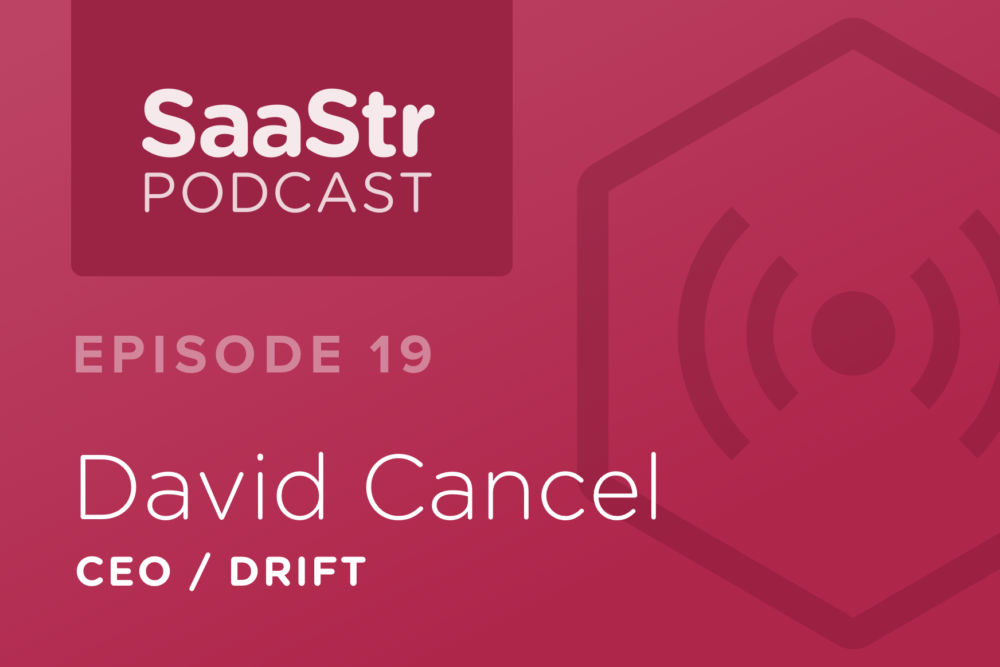 SaaStr Podcast #019: David Cancel, CEO @ Drift Hires People, Not Skills