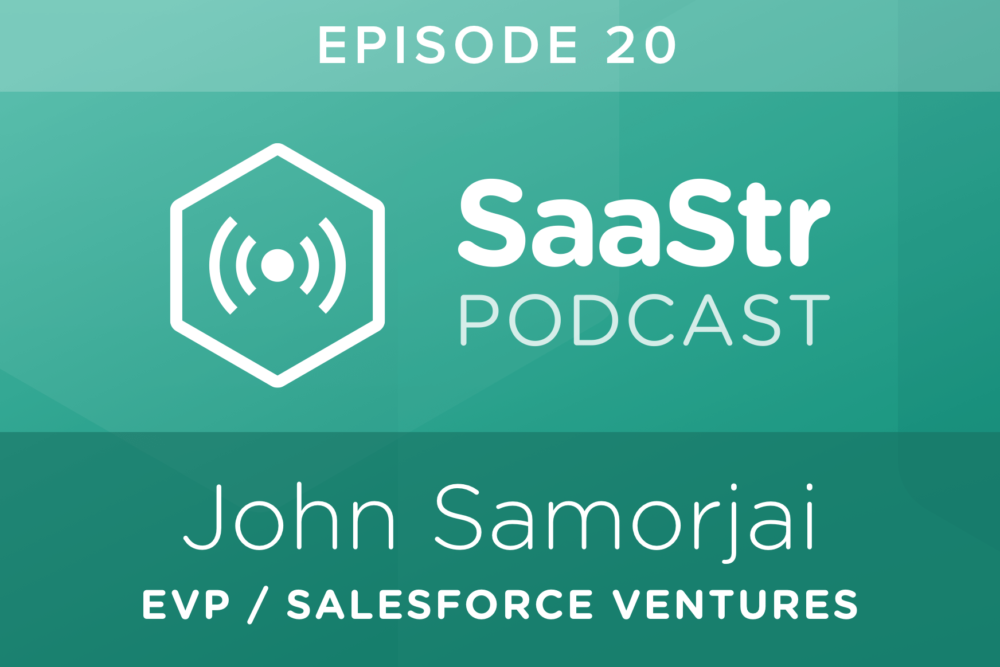 SaaStr Podcast #020: John Somorjai, Exec VP Corp. Development & Salesforce Ventures @ Salesforce