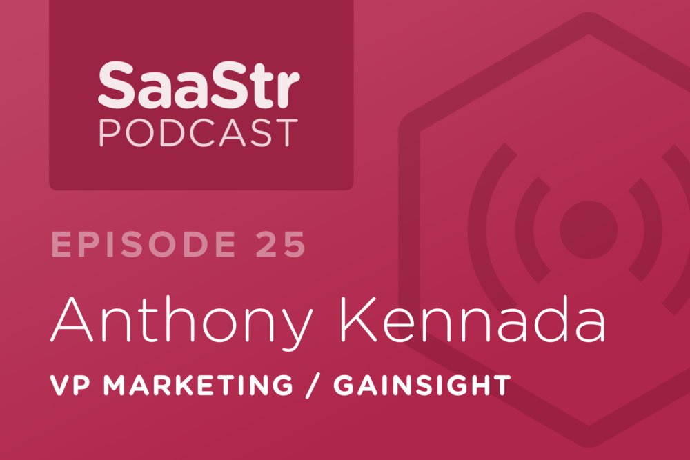 SaaStr Podcast #025: Anthony Kennada, VP of Marketing @ Gainsight On Why Events Are So Important for Startup Marketing