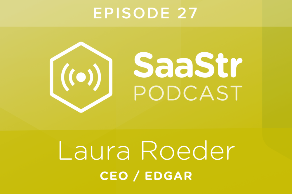 SaaStr Podcast #027: Laura Roeder, Founder & CEO @ Edgar On the Benefits of Bootstrapping in SaaS