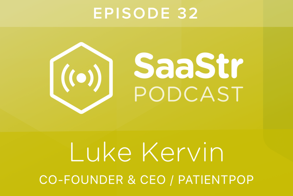 SaaStr Podcast #032: Luke Kervin, Co-Founder & Co-CEO @ PatientPop On Scaling the Team from 10 to 130 in Just 12 Months