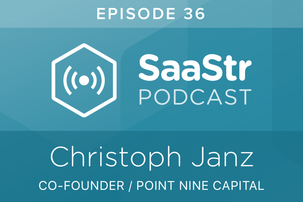 SaaStr Podcast #036: Christoph Janz, Co-Founder @ Point Nine Capital On the Importance of Local Investors