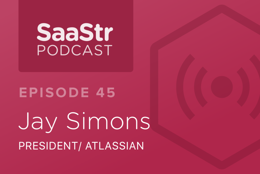 SaaStr Podcast #045: Jay Simons, President @ Atlassian Shares the Inside Story Behind Atlassian's $5bn IPO
