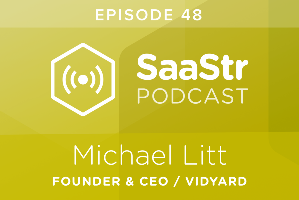 SaaStr Podcast #048: Michael Litt, Founder & CEO @ Vidyard On How to Structure an Internal Sales Organization