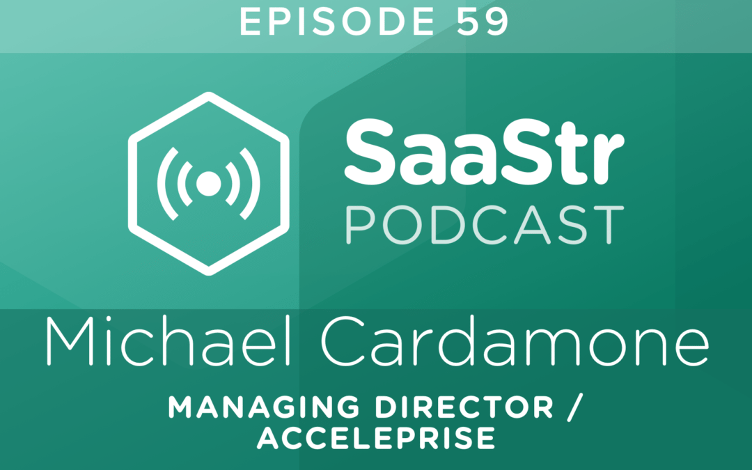 SaaStr Podcast #059: Michael Cardamone, Managing Director @ Acceleprise On How to Measure Sales Team Success & Test New Pricing