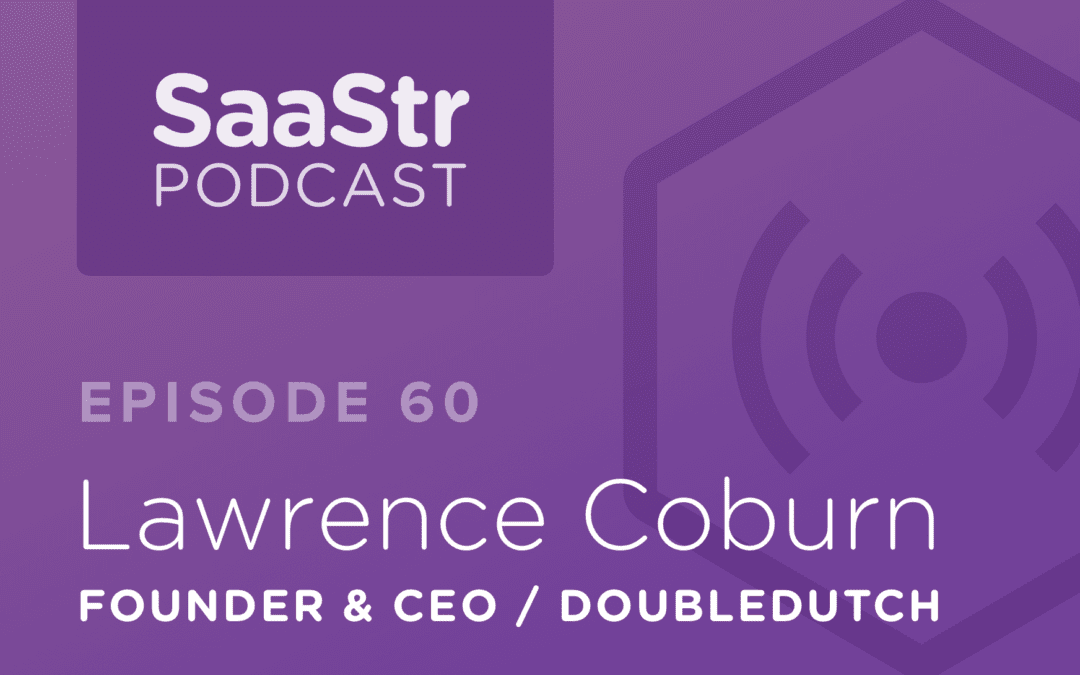 SaaStr Podcast #060: Lawrence Coburn, Founder & CEO @ DoubleDutch On How To Use SDR As a Growth Engine