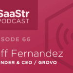 B2B SaaS Blog - Saastr Podcast #066: Jeff Fernandez