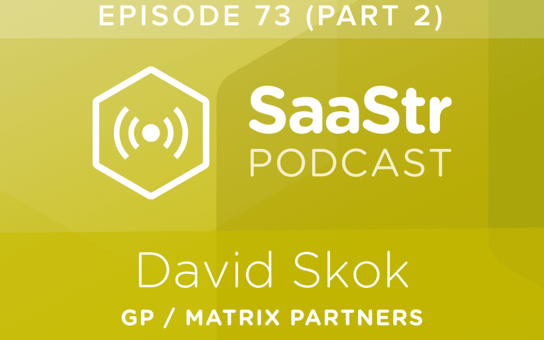 SaaStr Podcast #073, Part 2: David Skok, General Partner @ Matrix Partners Discusses How To Gain Different ACVs From the Same Product