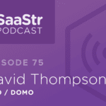 B2B SaaS Blog - SaaStr Podcast #075: David Thompson