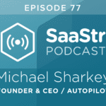 B2B SaaS Blog - SaaStr Podcast #077: Michael Sharkey