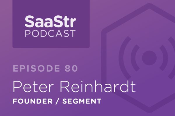 SaaStr Podcast #080: Peter Reinhardt, Founder @ Segment Discusses Why the Reality Distortion Field Damages Product-Market Fit