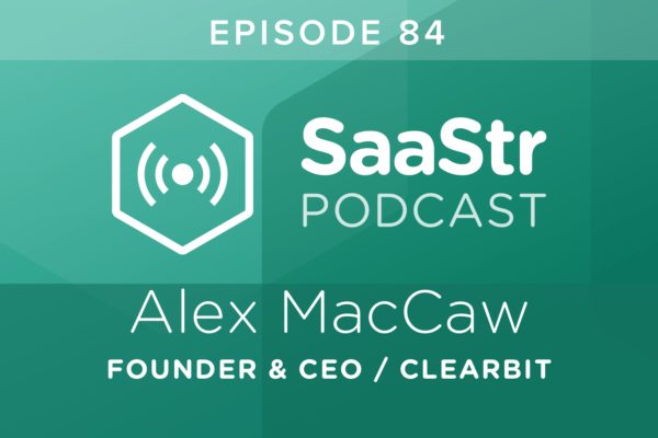 SaaStr Podcast #084: Alex MacCaw, Founder and CEO @ Clearbit On Why the Future of Sales Is Personalization