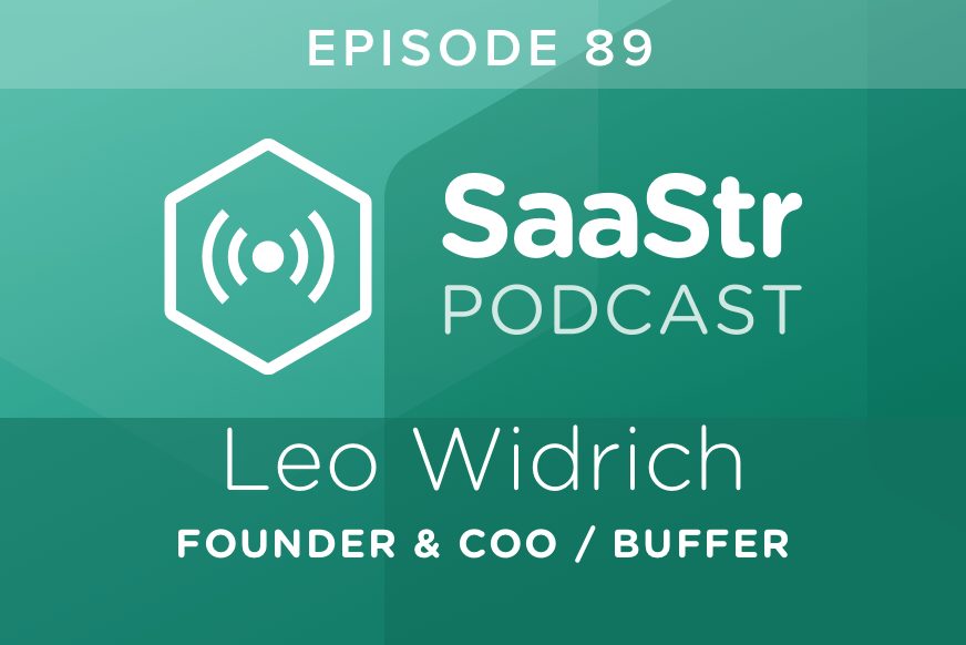 SaaStr Podcast #089: Leo Widrich (Founder & COO @ Buffer) Shares 10 Lessons From Growing To $10m ARR
