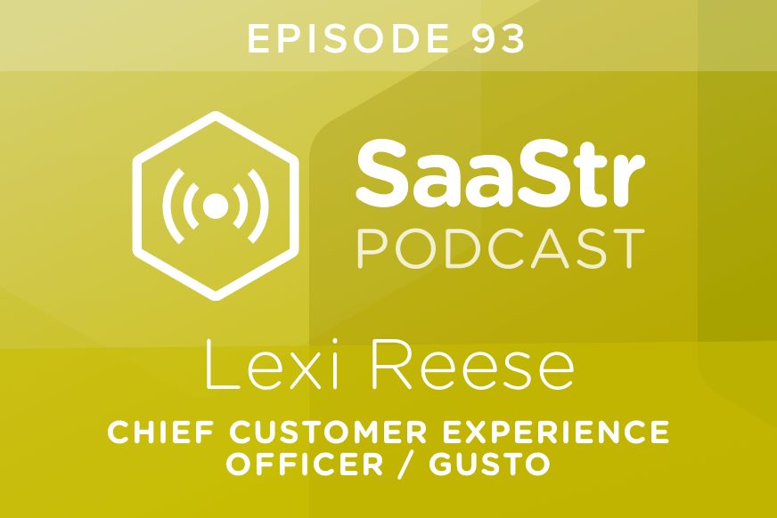 SaaStr Podcast #093: Lexi Reese, Chief Customer Experience Officer @ Gusto Discusses How to Manage NPS Effectively with Scaling
