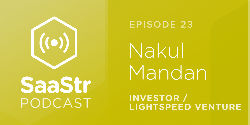 SaaStr Podcast #023: Nakul Mandan @ Lightspeed Venture Partners On What It Takes to Attain Series A in SaaS
