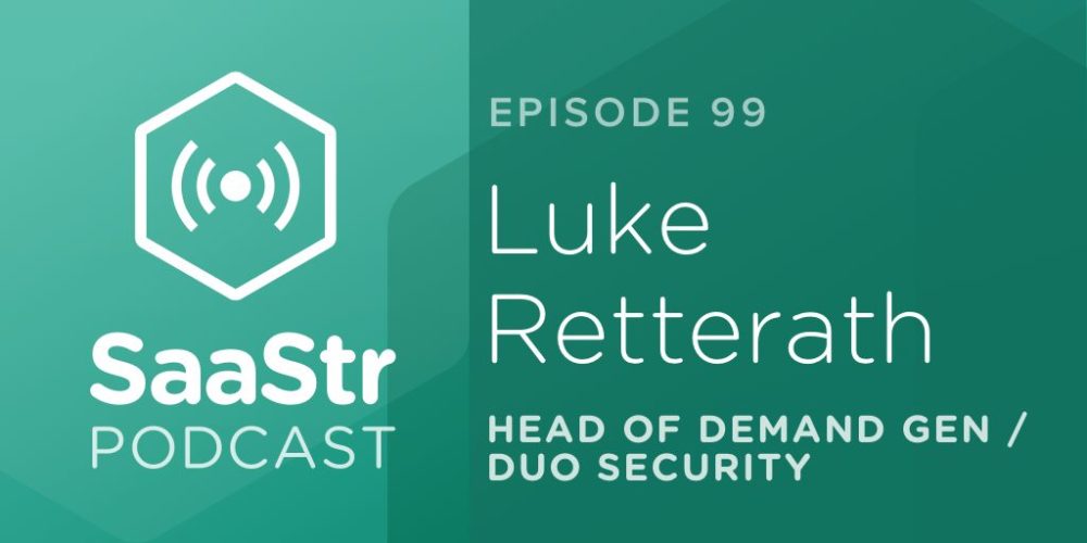 SaaStr Podcast #099: Luke Retterath, Head of Demand Gen @ Duo Security Discusses How To Hire & Assess The Best Candidates in Demand Gen