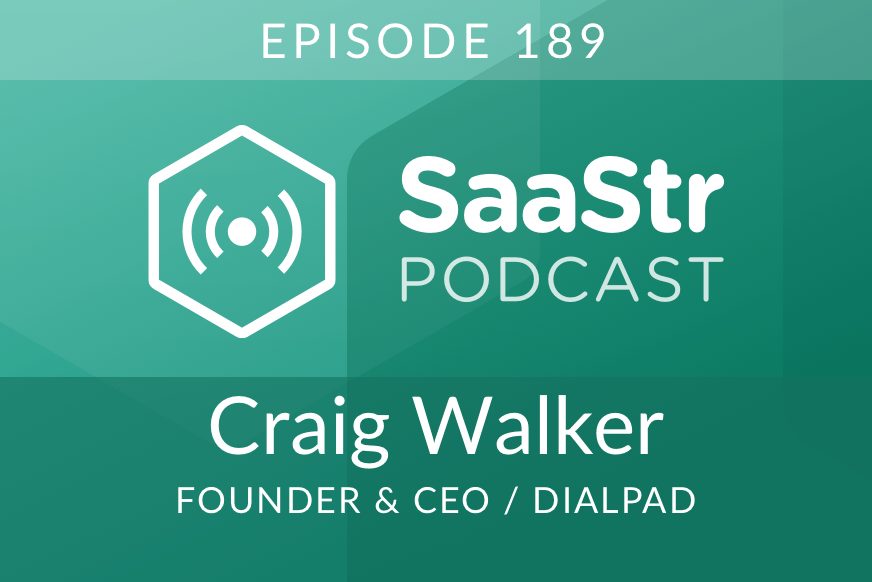 SaaStr Podcast #189: Craig Walker, Founder & CEO @ Dialpad on When to Go Large on Go-To-Market