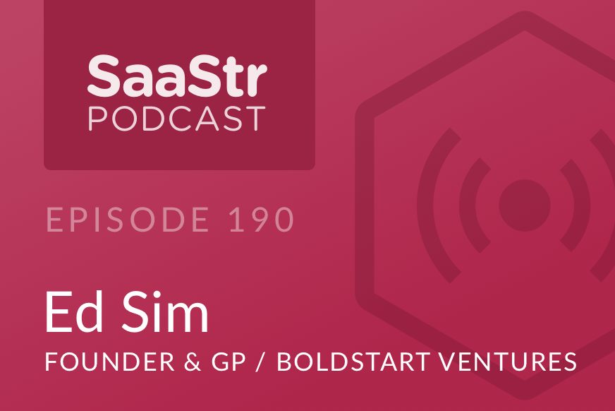 SaaStr Podcast #190: Ed Sim, Founder & GP @ Boldstart Ventures on Why SaaS Founders Should Not Sell Their Products in The Early Days