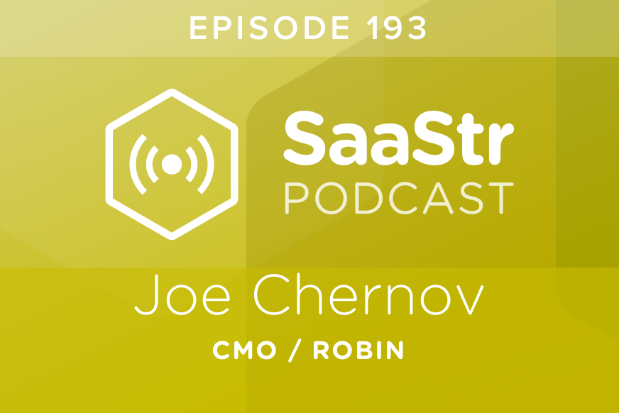 SaaStr Podcast #193: Joe Chernov, CMO at Robin On What Makes The Truly Special CMOs