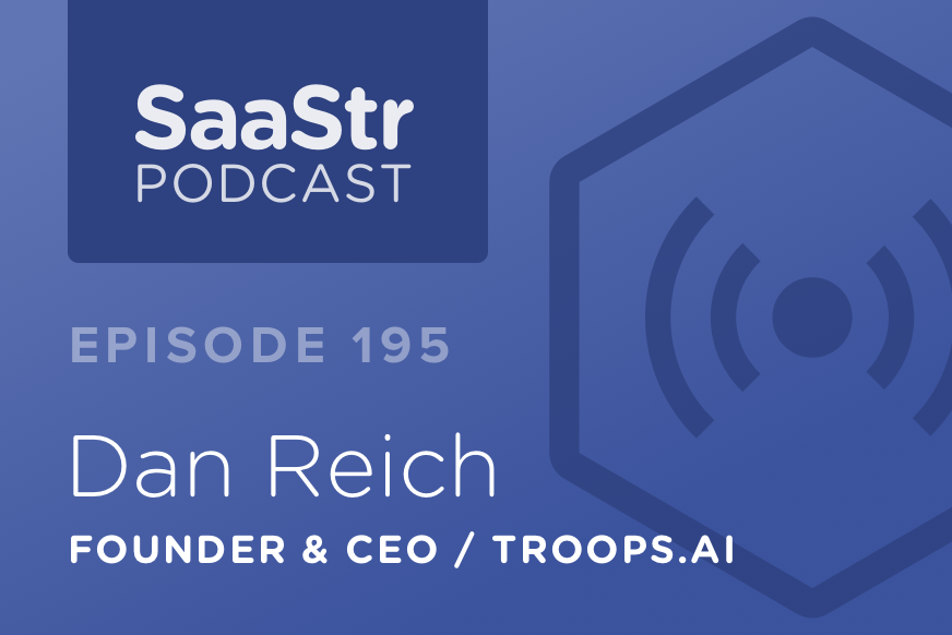 SaaStr Podcast 195: Dan Reich, Founder & CEO @ Troops.ai Shares Why Current Org Charts Are Upside Down
