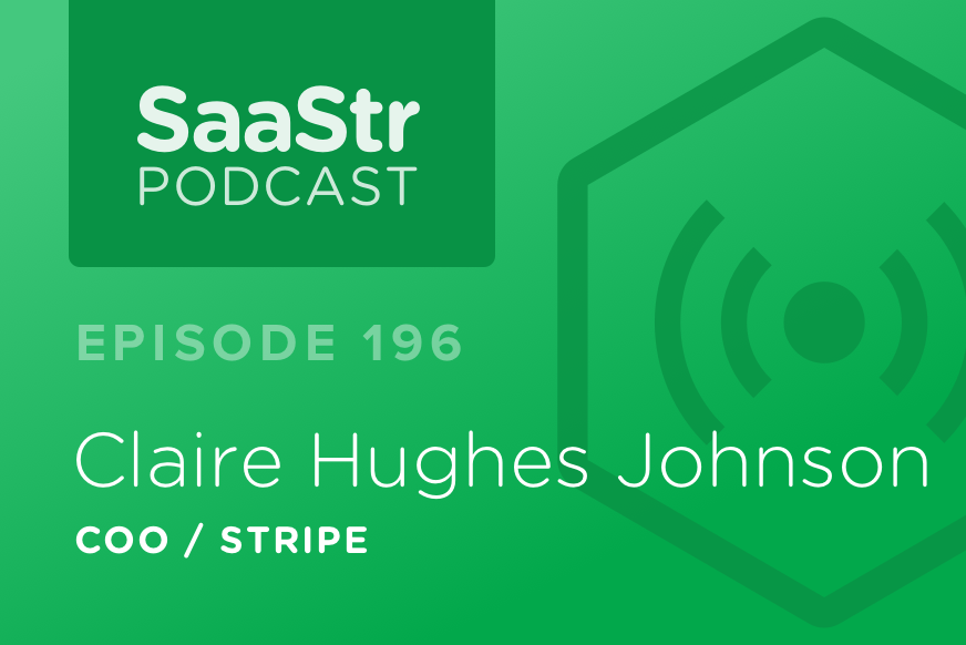 SaaStr Podcast #196: Claire Hughes Johnson, COO @ Stripe Discusses How To Hire Quality Teams At Scale