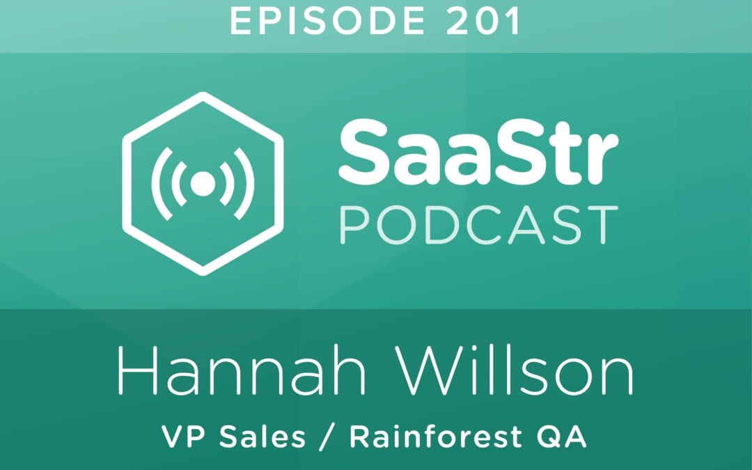 SaaStr Podcast #201: Hannah Willson, VP Sales @ Rainforest QA Discusses How To Prioritize Your Sales Pipeline