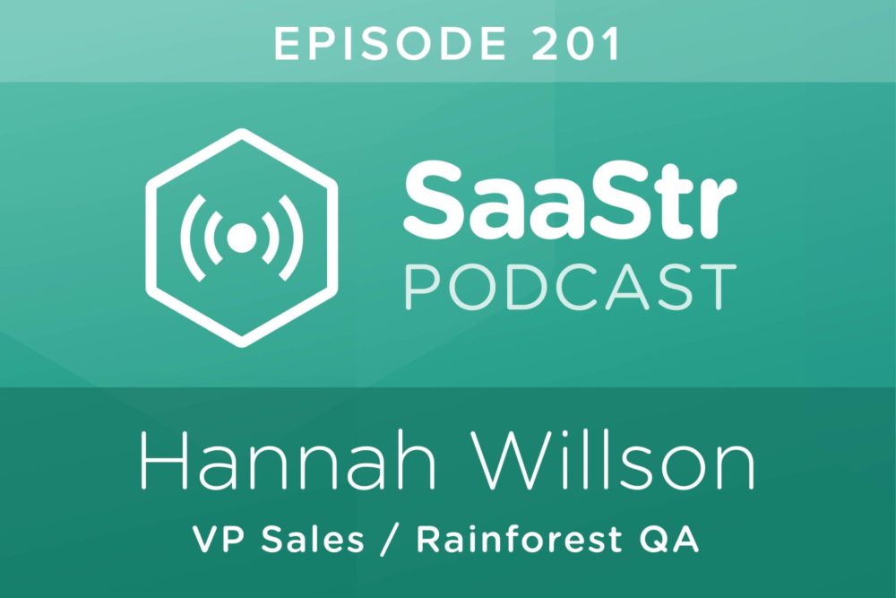 SaaStr Podcast #201: Hannah Willson, VP Sales @ Rainforest QA Discusses How To Prioritize Your Sales Pipeline