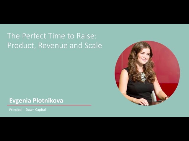 The Perfect Time to Raise: Product, Revenue and Scale with Dawn Capital (Video + Transcript)