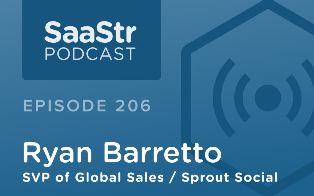 SaaStr Podcast #206: Ryan Barretto, SVP of Global Sales at Sprout Social With 4 Core Considerations Startup Founders Must Recognize When Pricing Their Product