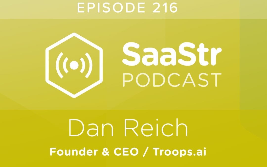 SaaStr Podcast #216: Dan Reich, Founder & CEO @ Troops.ai On Why Your Sales Team Is Not Working Together The Way You Think It Is