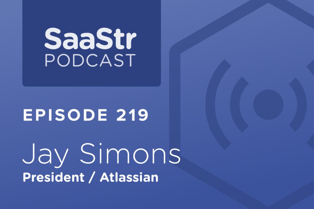 SaaStr Podcast #219: Atlassian President Jay Simons on How to Scale an Open Culture