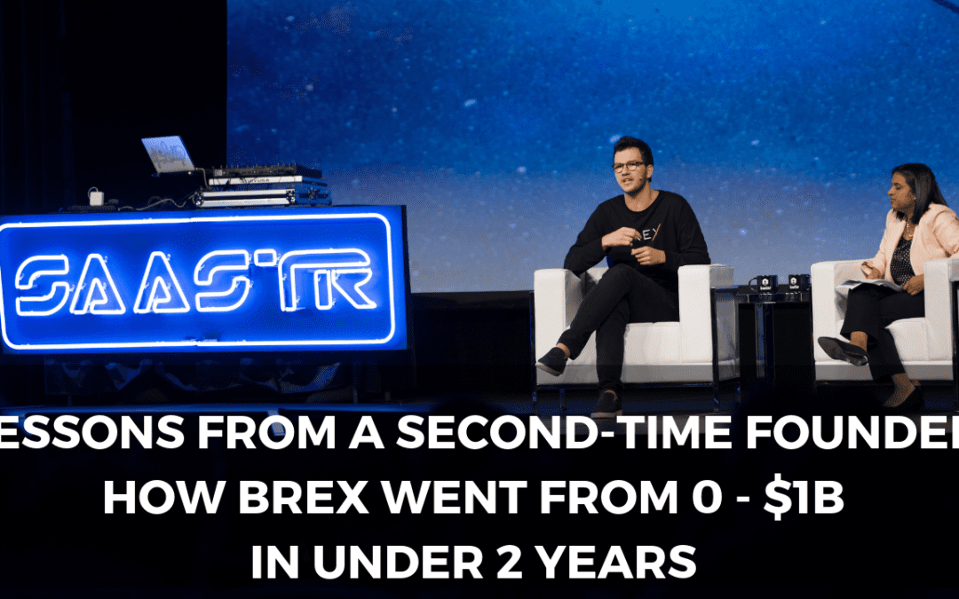 Lessons From a Second-Time Founder: How Brex Went From 0 – $1B in Under 2 Years (Video + Transcript)